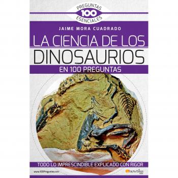 La Ciencia de los Dinosaurios en 100 preguntas