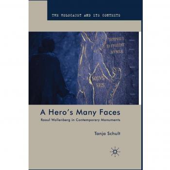 A Hero's Many Faces: Raoul Wallenberg in Contemporary Monuments