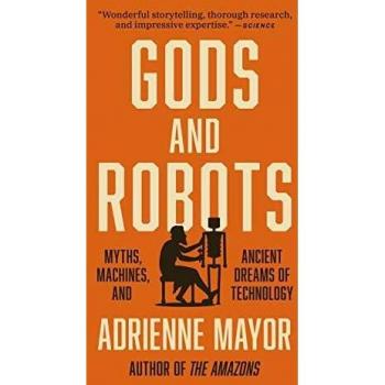 Gods and Robots: Myths, Machines, and Ancient Dreams of Technology