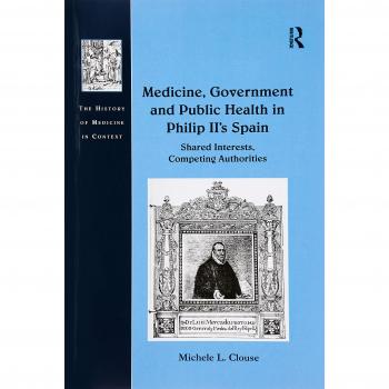 Medicine, Government and Public Health in Philip II's Spain: Shared Interests, Competing Authorities