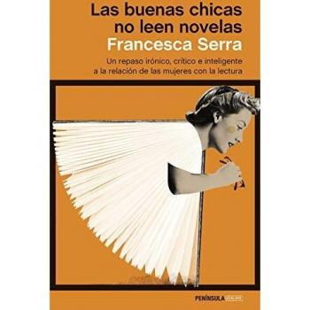 Las buenas chicas no leen novelas: Un repaso irónico, crítico e inteligente a la relación de las mujeres con la lectura