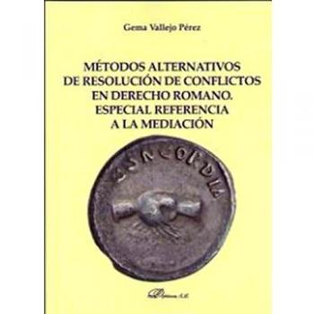 Métodos alternativos de resolución de conflictos en Derecho Romano. Especial referencia a la mediación