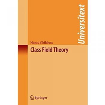 Springer New York Class Field Theory: Advanced Mathematical Concepts and Applications