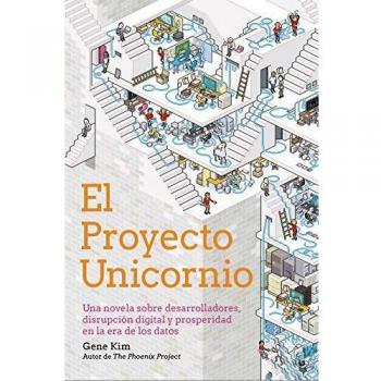 El Proyecto Unicornio: Una novela sobre desarrolladores, disrupción digital y prosperidad en la era de los datos
