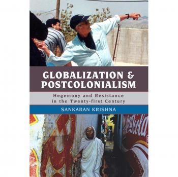 Globalization and Postcolonialism: Hegemony and Resistance in the Twenty-first Century by Rowman & Littlefield Pub, Inc