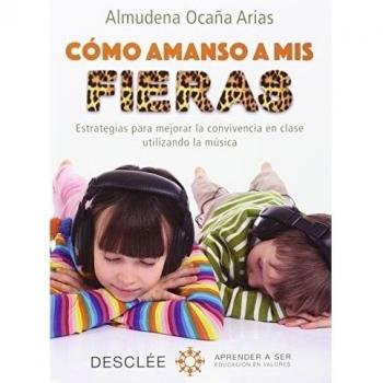 Cómo amanso a mis fieras. Estrategias para mejorar la convivencia en clase utilizando la música