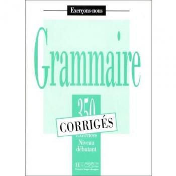 GRAMMAIRE 350 EX.DEBUTANT CORRIGES NE SGEFR99PP: 350 exercices de grammaire - corriges - niveau debutant
