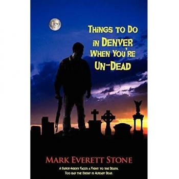 Things to Do in Denver When You're Un-Dead: A Zombie Guidebook by Mark Everett Stone