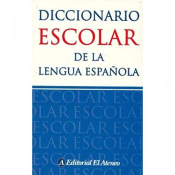 Diccionario escolar El Ateneo de la lengua española / El Ateneo Spanish Language School Dictionary