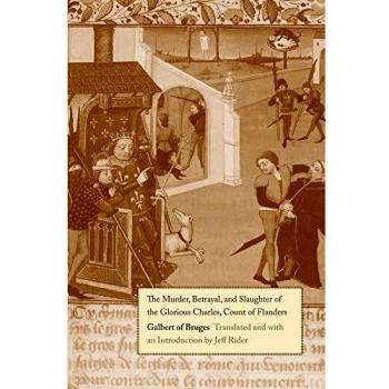 The Murder, Betrayal, and Slaughter of the Glorious Charles, Count of Flanders