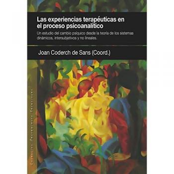 Las experiencias terapéuticas en el proceso psicoanalítico: Un estudio del cambio psíquico desde la teoría de los sistemas dinámicos, intersubjetivos y no lineales: 19 - CODERCH DE SANS, JOAN