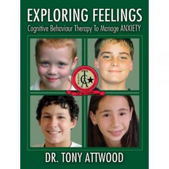 Exploring Feelings: Anxiety: Cognitive Behaviour Therapy to Manage Anxiety: Cognitive Behavior Therapy to Manage Anxiety