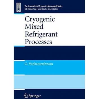 CRYOGENIC MIXED REFRIGERANT PROCESSES (International Cryogenics Monograph Series