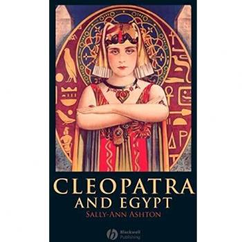 Cleopatra and Egypt: Insights from Blackwell Ancient Lives Series