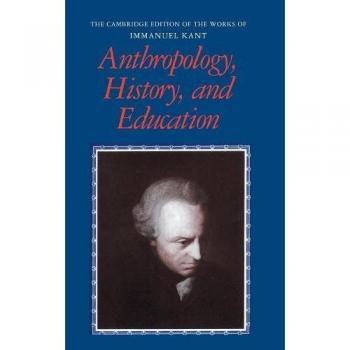 Cambridge Edition of Immanuel Kant's Works: Anthropology, History, and Education (Hardcover)