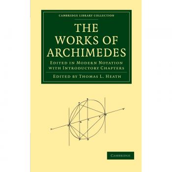 Obras de Arquímedes: Editadas en Notación Moderna con Capítulos Introductorios (Colección Biblioteca de Cambridge - Matemáticas)