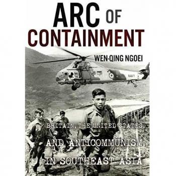 Arc of Containment: Anticommunism in Southeast Asia by Wen-Qing Ngoei