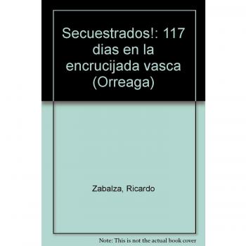 ¡Secuestrados!: 117 días en la encrucijada vasca