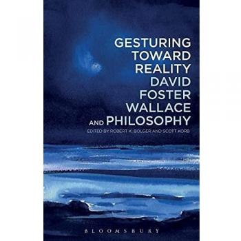 Gesturing Toward Reality: David Foster Wallace and Philosophy