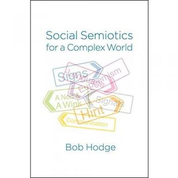 Social Semiotics for a Complex World: Analysing Language and Social Meaning