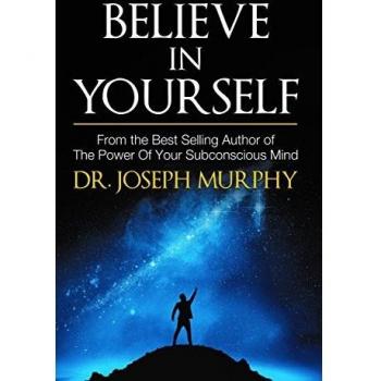 Believe in Yourself: Empowering Self-Help Guide by Dr. Joseph Murphy