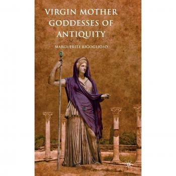 Virgin Mother Goddesses of Antiquity: A Scholarly Exploration of Ancient Deities and Their Cultural Significance