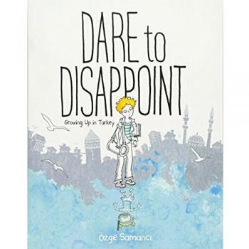 Dare to Disappoint: Growing Up in Turkey