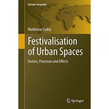 Festivalisation of Urban Spaces: Factors, Processes and Effects