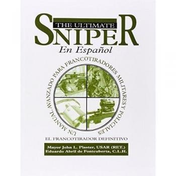 El Ultimate Sniper En Espanol: Un Manual Avanzado Para Francotiradores Militares y Policiales