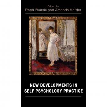 Self Psychology Practice Insights: New Developments and Techniques