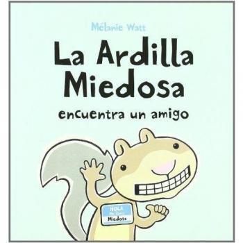 La Ardilla Miedosa encuentra un amigo - Melanie Watt
