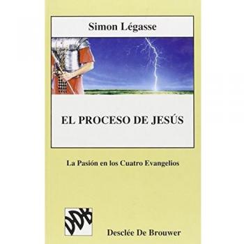El proceso de Jesús - vol.ii. La pasión en los cuatro evangelios