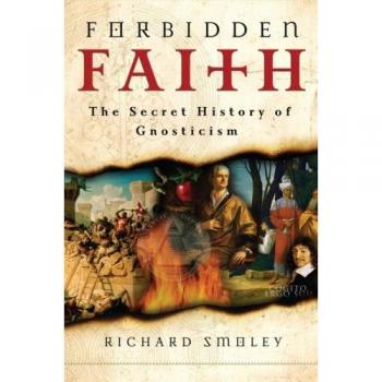 Forbidden Faith: The Secret History of Gnosticism