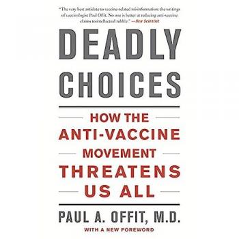 Deadly Choices: How the Anti-Vaccine Movement Threatens Us All