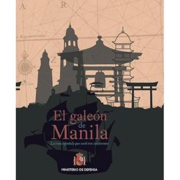 El Galeón de Manila. La ruta española que unió tres continentes