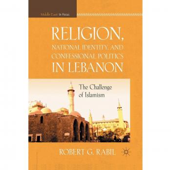 Religion, National Identity, and Confessional Politics in Lebanon: The Challenge of Islamism