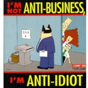 I'm Not Anti-business, I'm Anti-idiot