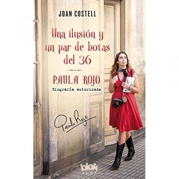 Una ilusión y un par de botas del 36. Biografía autorizada de Paula Rojo - Joan Costell