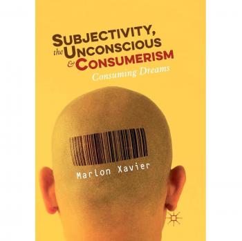 Subjectivity, the Unconscious and Consumerism: Consuming Dreams