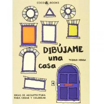 Dibújame una casa: Ideas de arquitectura para crear y colorear