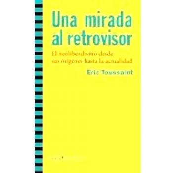 Una mirada al retrovisor: El neoliberalismo desde sus orígenes hasta la actualidad