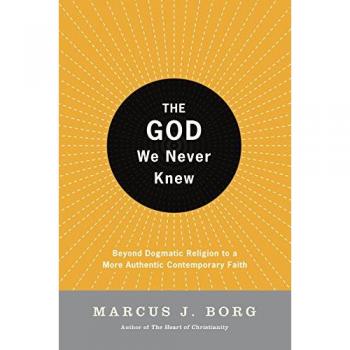 The God We Never Knew: Beyond Dogmatic Religion to a More Authentic Contemporary Faith