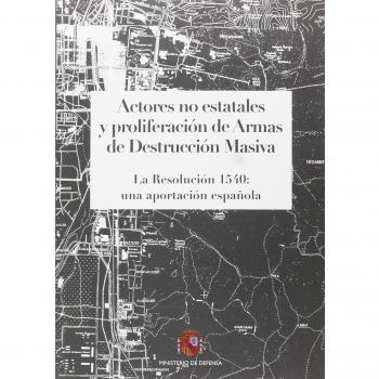 Actores no estatales y proliferación de armas de destrucción masiva. La Resolución 1540: una aportación española