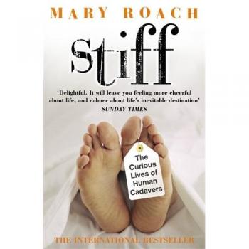 Stiff: The Curious Lives of Human Cadavers