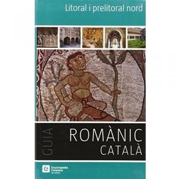 Litoral i prelitoral nord: Guia Romànic català: 3 - Pladevall Font, Antoni/asensi Estruch, Rosa Maria/carabasa Villanueva, Lluïsa/pérez Mir, Anna/rojas