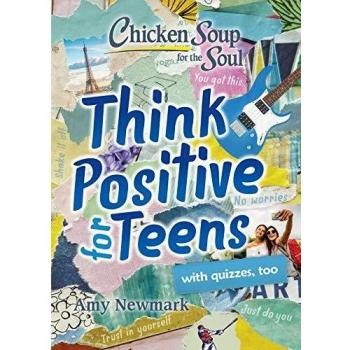 Chicken Soup for the Soul: Think Positive for Teens