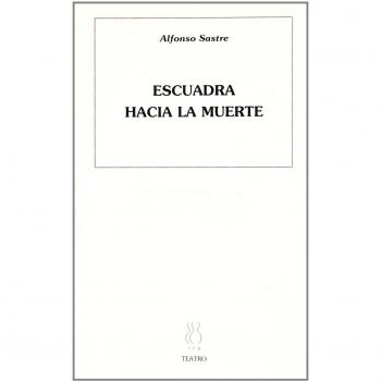 Escuadra hacia la muerte - Obra teatral de Alfonso Sastre