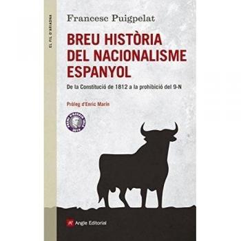 Breu Història Del Nacionalisme Espanyol: De la Constitució de 1812 a la prohibició del 9N: 94 - Francesc Puigpelat Valls
