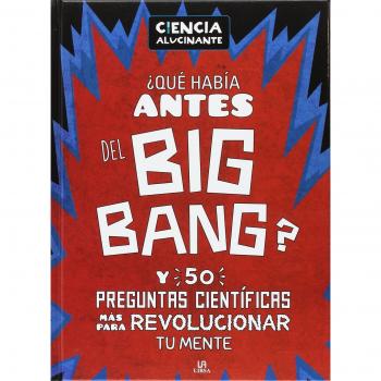 Qué Había Antes del Big Bang?. Y 50 preguntas científicas más para revolucionar