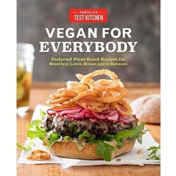 Vegan for Everybody: Foolproof Plant-Based Recipes for Breakfast, Lunch, Dinner, and in-Between